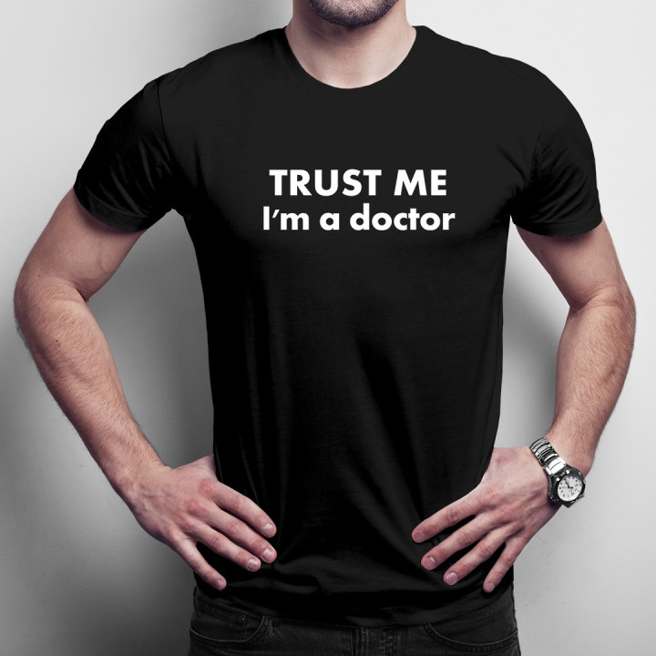 TRUST ME I'm a doctor  - T-shirt pentru bărbați și femei