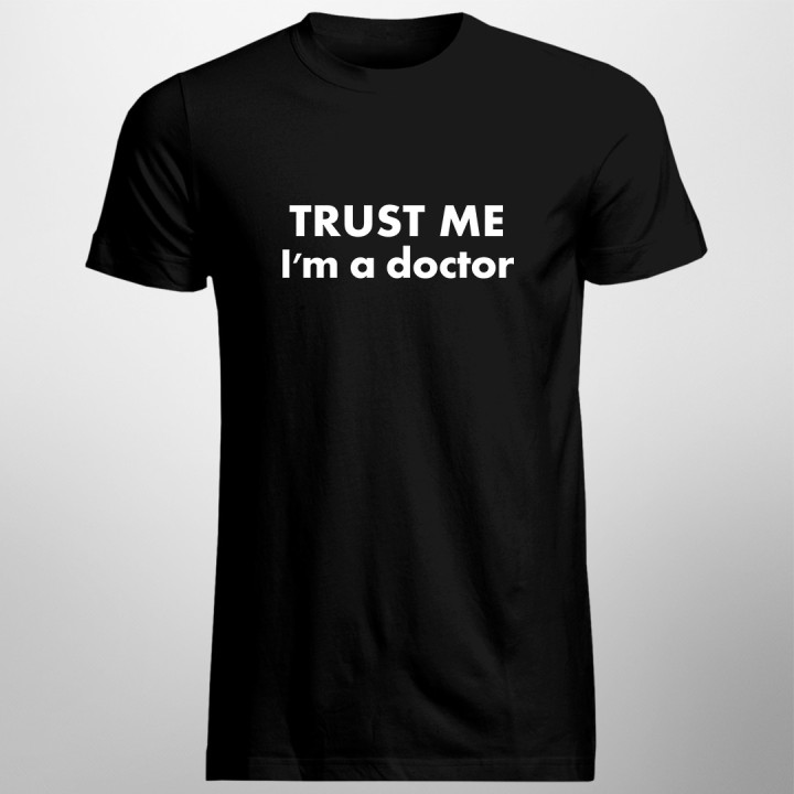 TRUST ME I'm a doctor  - T-shirt pentru bărbați și femei