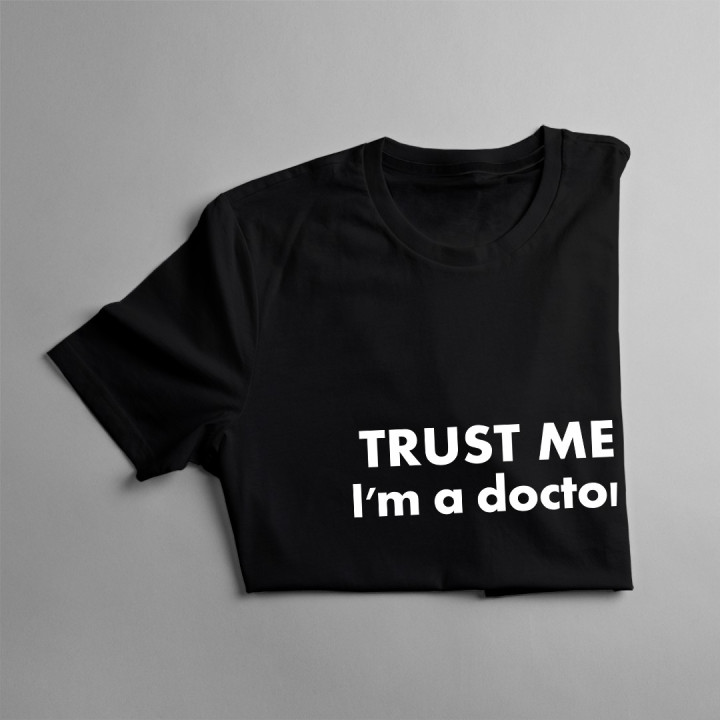 TRUST ME I'm a doctor  - T-shirt pentru bărbați și femei