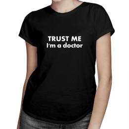 TRUST ME I'm a doctor  - T-shirt pentru bărbați și femei