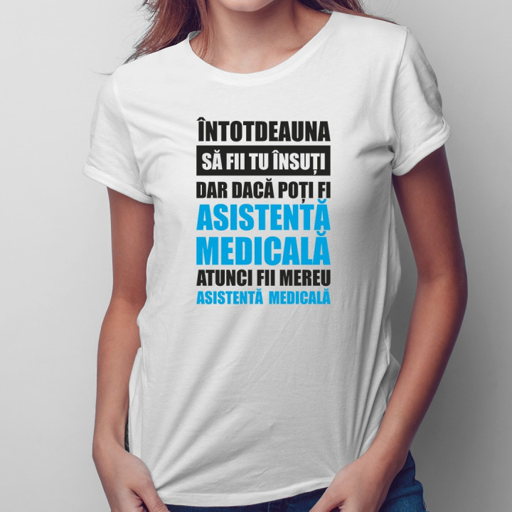 Întotdeauna să fii tu însuți, dar dacă poți fi asistentă medicală, atunci fii mereu asistentă medicală