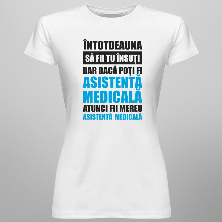 Întotdeauna să fii tu însuți, dar dacă poți fi asistentă medicală, atunci fii mereu asistentă medicală