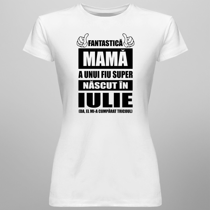 Fantastică Mamă a unui fiu super născut iulie - T-shirt pentru femei