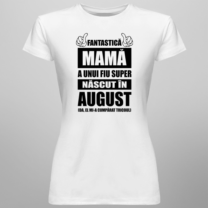 Fantastică Mamă a unui fiu super născut august  T-shirt pentru femei