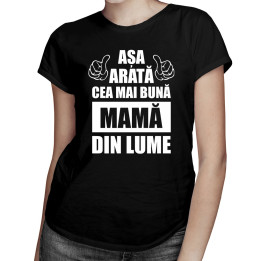 Așa arată cea mai bună mamă din lume - T-shirt pentru femei