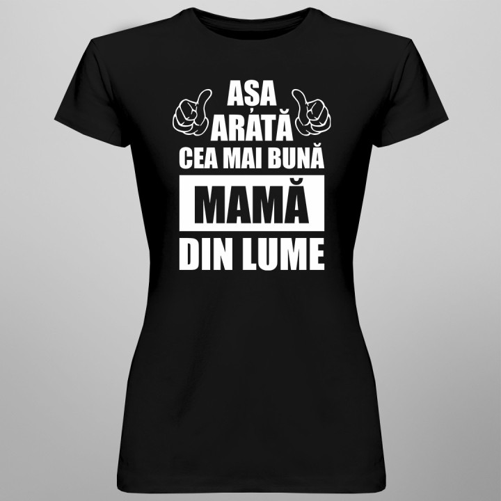 Așa arată cea mai bună mamă din lume - T-shirt pentru femei