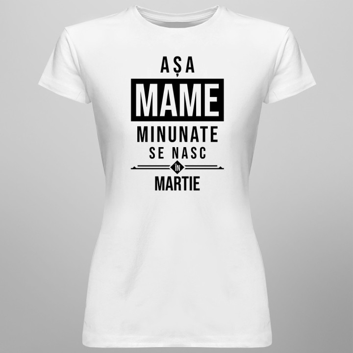 Așa mame minunate se nasc în martie - T-shirt pentru femei