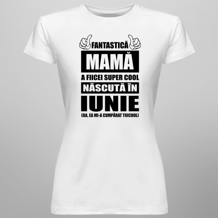 Fantastică Mamă a fiicei super cool născută în iunie - T-shirt pentru femei
