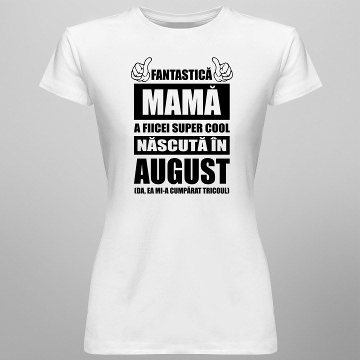 Fantastică Mamă a fiicei super cool născută în august - T-shirt pentru femei