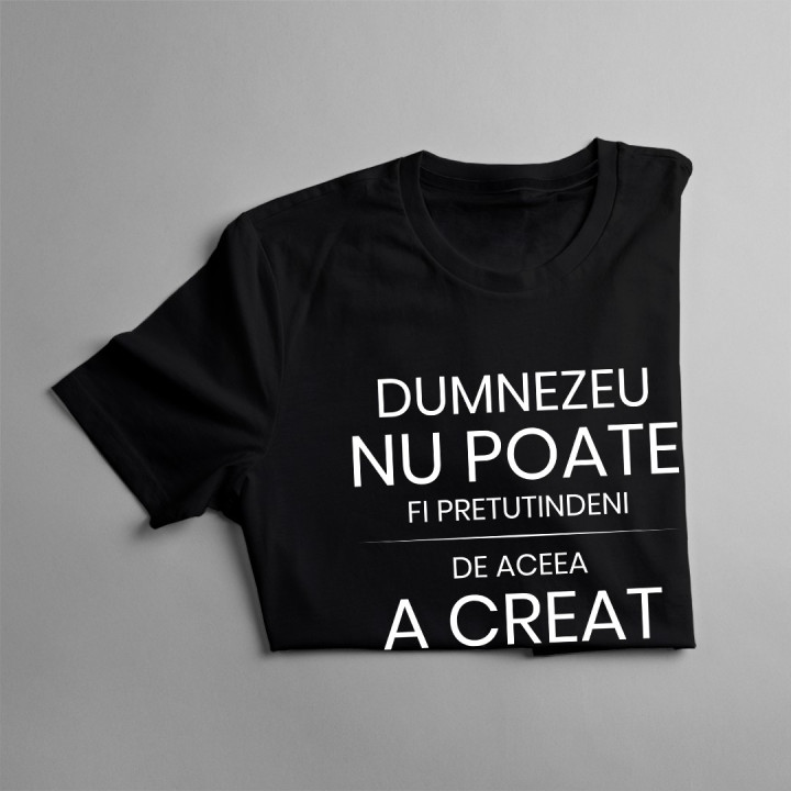Dumnezeu nu poate fi pretutindeni, de aceea a creat mama - T-shirt pentru femei