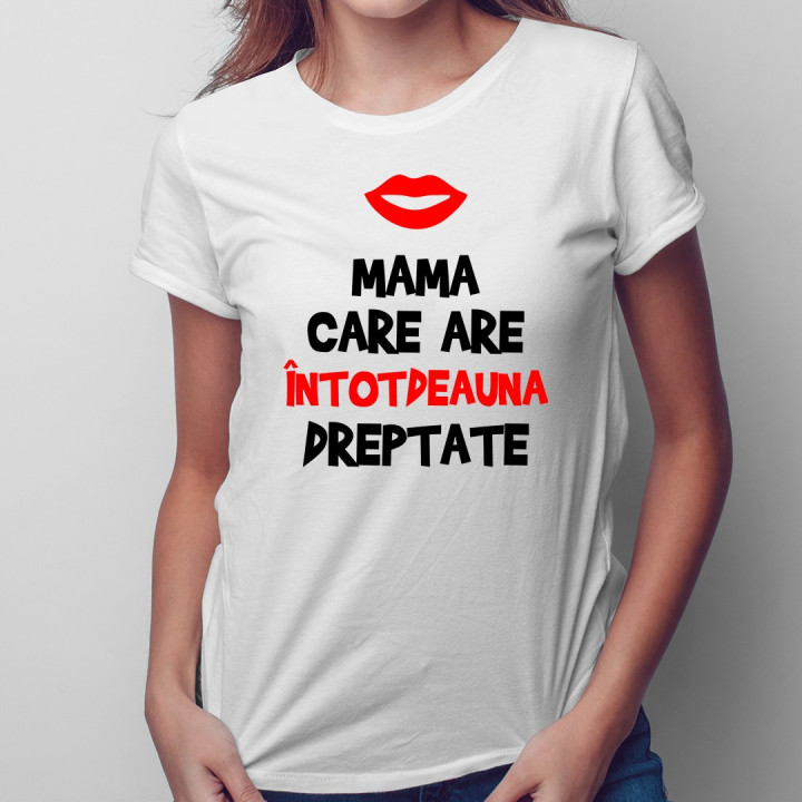 Mama care are întotdeauna dreptate - T-shirt pentru femei