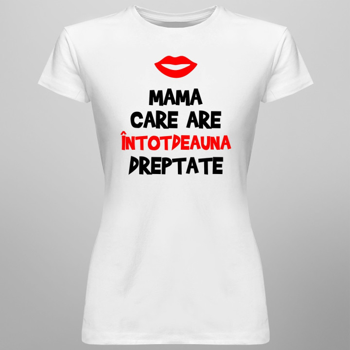 Mama care are întotdeauna dreptate - T-shirt pentru femei