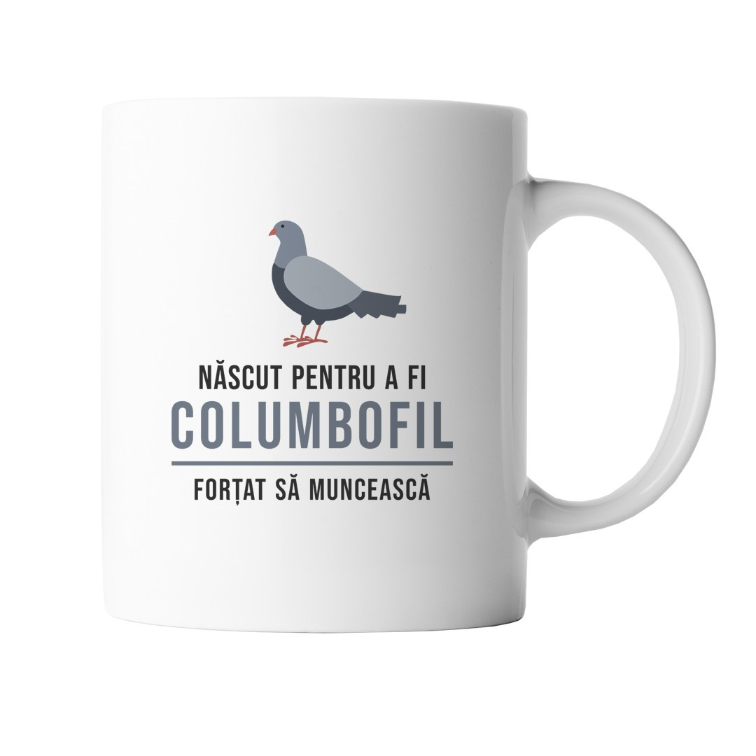 Născut pentru columbofilie, forțat să muncească - cană ceramică cu imprimeu